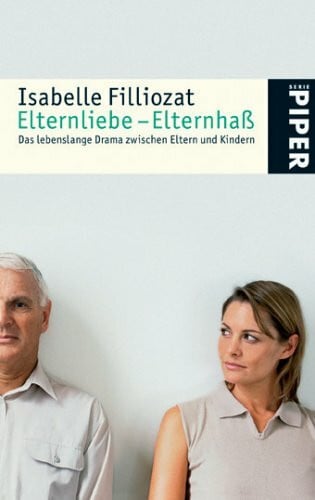 Heinemann, Enrico Elternliebe – Elternhaß: Das lebenslange Drama zwischen Eltern und Kindern (Piper Taschenbuch, Band 4740)