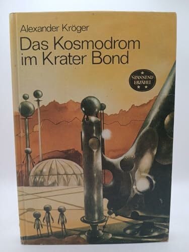 Karl Fischer Das Kosmodrom im Krater Bond