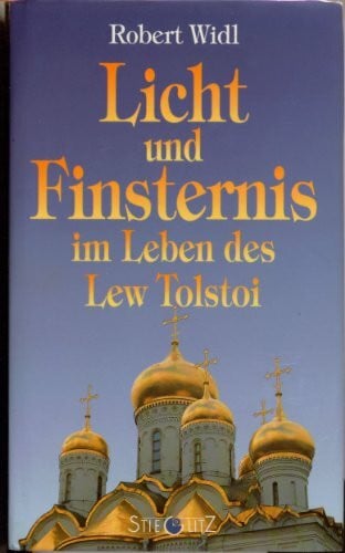 Robert Widl Licht und Finsternis im Leben des Lew Tolstoi