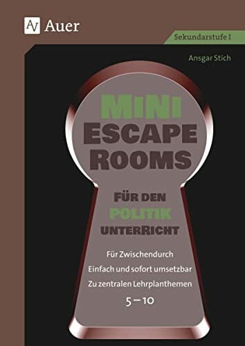 Stich, Ansgar Mini-Escape Rooms für den Politikunterricht: Für Zwischendurch. Einfach und sofort umsetzbar. Zu zentralen Lehrplanthemen. 5-10 (5. bis 10. Klasse) (Escape Rooms Sekundarstufe)