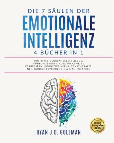J. D. Goleman, Ryan Die 7 Säulen der EMOTIONALE INTELLIGENZ: 4 BÜCHER IN 1 | Positives Denken: Selbstliebe & Führungskraft. Ausdrucksweise Verbessern: Kognitive Verhaltenstherapie, NLP, Dunkle Psychologie & Manipulation