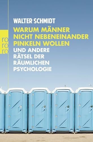 Weiss, Oliver Warum Männer nicht nebeneinander pinkeln wollen: und andere Rätsel der räumlichen Psychologie
