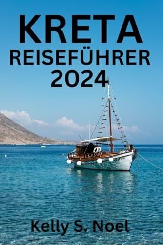 Stamps, Pamela A. KRETA REISEFÜHRER 2024: Beste Reisezeit, Top-Sehenswürdigkeiten, Unterkunft, Aktivitäten, Planung Ihrer Reise und alles, was Sie wissen müssen.
