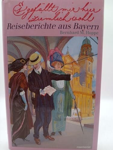 Hoppe, Bernhard M. (Hg.) Es gefällt mir hier ziemlich wohl. Reiseberichte aus Bayern