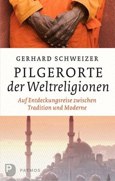 Kuschel, Karl-Josef Pilgerorte der Weltreligionen: Auf Entdeckungsreise zwischen Tradition und Moderne