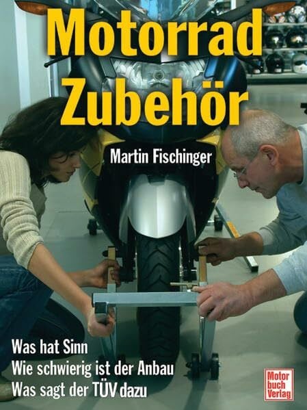 Fischinger, Martin Motorradzubehör: Was hat Sinn - Wie schwierig ist der Anbau - Was sagt der TÜV dazu