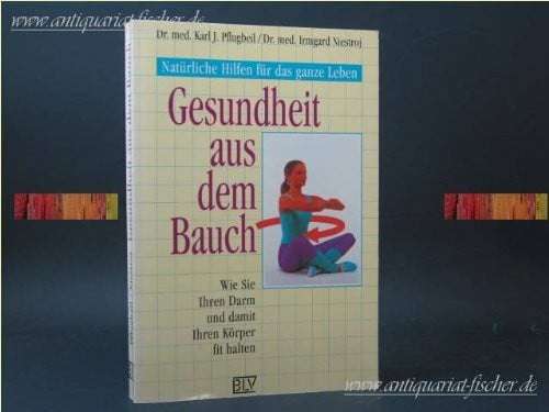 Pflugbeil Karl J. und Irmgard Niestroj: Gesundheit aus dem Bauch. Wie Sie Ihren Darm und damit Ihren Körper fit halten