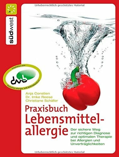 Dr. Imke Reese Praxisbuch Lebensmittelallergie: Der sichere Weg zur richtigen Diagnose und optimalen Therapie bei Allergien und Unverträglichkeiten
