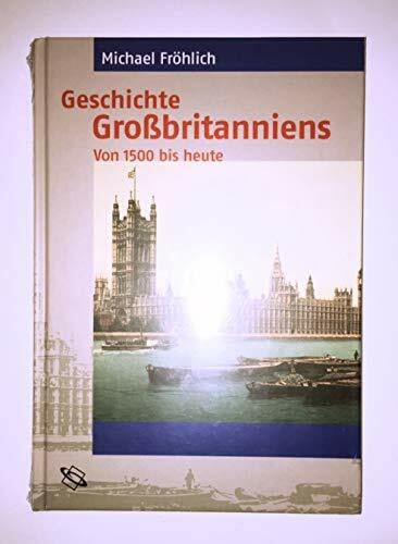 Fröhlich, Michael Geschichte Großbritanniens. Von 1500 bis heute.