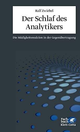 Zwiebel, Ralf Der Schlaf des Analytikers: Die Müdigkeitsreaktion in der Gegenübertragung