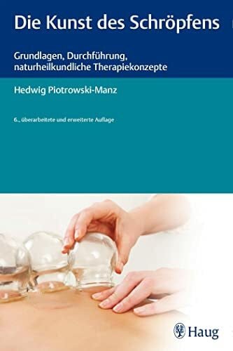 Piotrowski-Manz, Hedwig Die Kunst des Schröpfens: Grundlagen, Durchführung, naturheilkundliche Therapiekonzepte