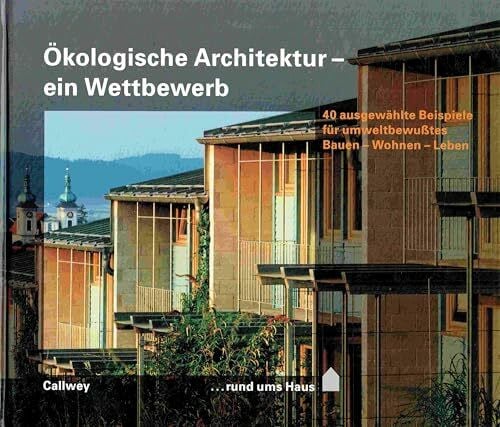 Kleiner, Horst Ökologische Architektur - ein Wettbewerb: 40 ausgewählte Beispiele für umweltbewusstes Bauen - Wohnen - Leben (... rund ums Haus)
