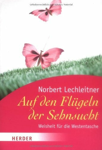 Lechleitner, Norbert Auf den Flügeln der Sehnsucht: Weisheit für die Westentasche (HERDER spektrum)