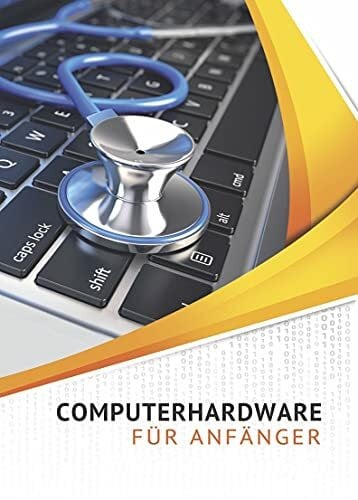 Eifert, Klaus Computerhardware für Anfänger: PC, Notebook, Tablet, Smartphone. Die Hardware kennenlernen - Warnzeichen erkennen - Fehler und Reparaturen vermeiden