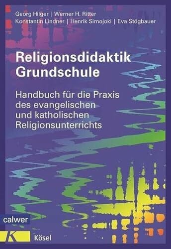 Simojoki, Henrik Religionsdidaktik Grundschule: Handbuch für die Praxis des evangelischen und katholischen Religionsunterrichts Neuausgabe 2014