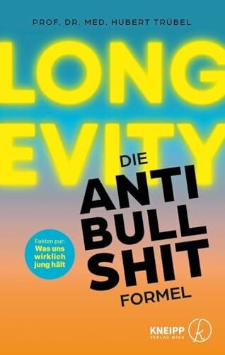 Trübel, Hubert Prof. Dr. med. Longevity - Die Anti-Bullshit-Formel: Fakten pur: Was uns wirklich jung hält