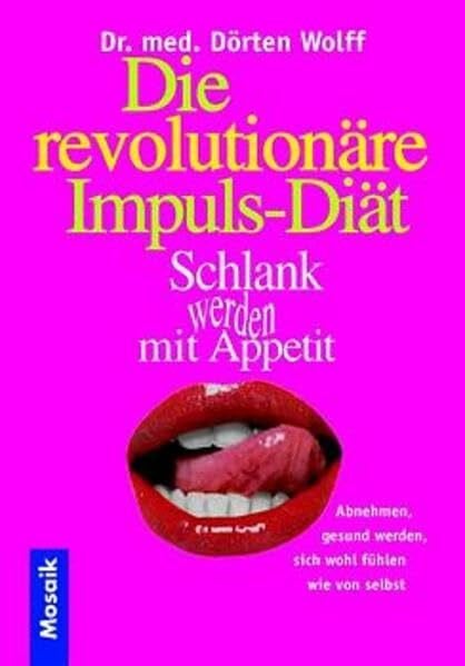 Wolff, Dörten Die revolutionäre Impuls-Diät. Schlank werden mit Appetit: Abnehmen, gesund werden, sich wohl fühlen wie von selbst