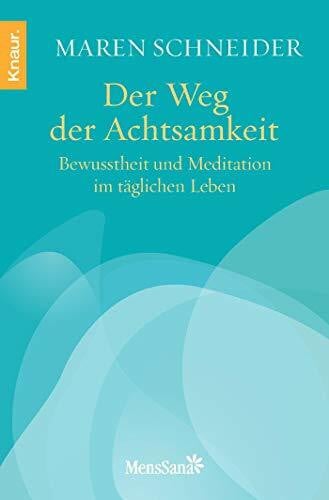 Schneider, Maren Der Weg der Achtsamkeit: Bewusstheit und Meditation im täglichen Leben