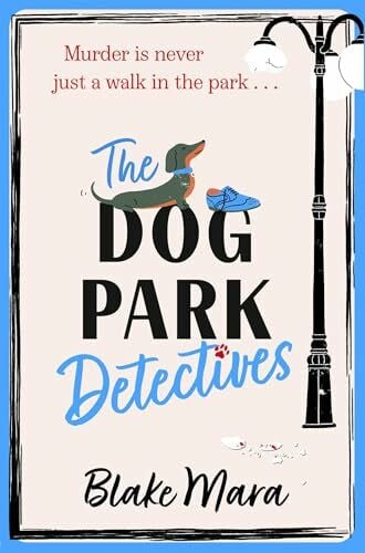 Mara, Blake The Dog Park Detectives: Murder is never just a walk in the park . . . (Volume 1)