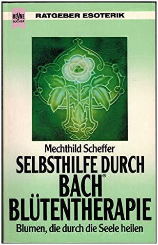 Scheffer, Mechthild Selbsthilfe durch Bach-Blütentherapie