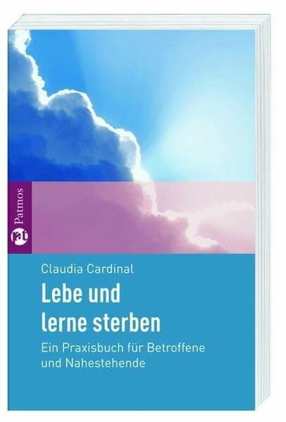 Cardinal, Claudia Lebe und lerne sterben: Ein Praxisbuch für Betroffene und Nahestehende