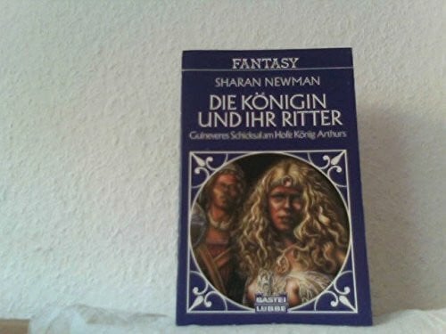 Newman, Sharan Die Königin und ihr Ritter (Fantasy. Bastei Lübbe Taschenbücher)