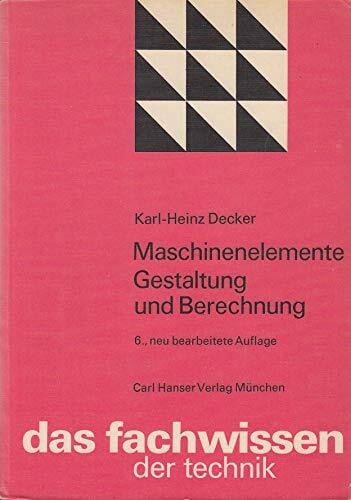 Karl-Heinz Decker Maschinenelemente Gestaltung und Brechnung (das fachwissen der technik)