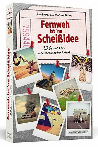 Zucker, Juli Fernweh ist ‘ne Scheißidee: 33 Geschichten über verkorksten Urlaub