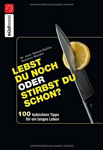 Wendel, Susanne Lebst Du noch oder stirbst Du schon?: 100 todsichere Tipps für ein langes Leben - -