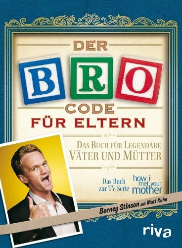 Kuhn, Matt Der Bro Code für Eltern: Das Buch für legendäre Väter und Mütter. Das Buch zur TV-Serie 'how i met your mother'