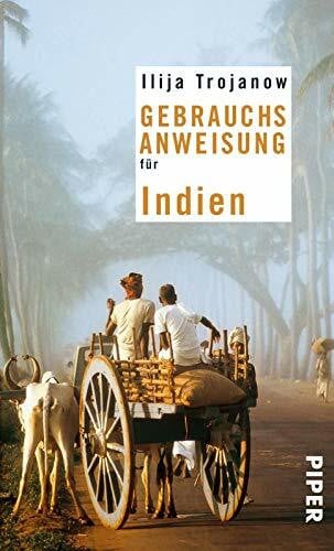 Trojanow, Ilija Gebrauchsanweisung für Indien: 12. aktualisierte Auflage 2018
