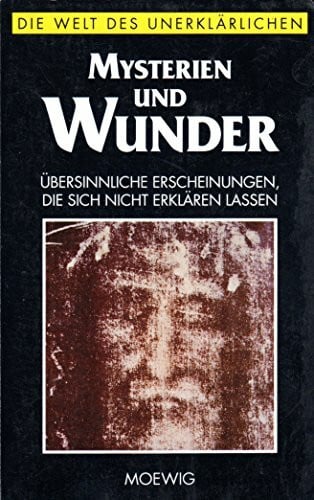 unbekannt Mysterien und Wunder. Die Welt des Unerklärlichen