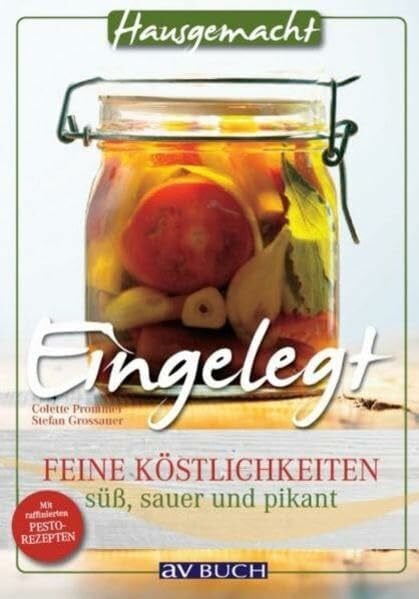 Miguel Dieterich Eingelegt: Feine Köstlichkeiten süß, sauer und pikant (Hausgemacht)