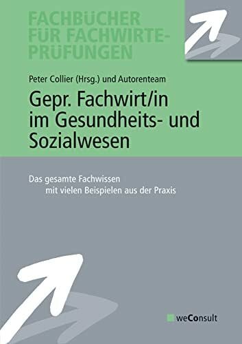 Collier, Peter Gepr. Fachwirt/in im Gesundheits- und Sozialwesen: Das gesamte Fachwissen mit vielen Beispielen aus der Praxis