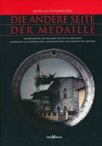 Söylemezoglu, Sahin A Die Andere Seite der Medaille: Hintergründe der Tragödie von 1915 in Kleinasien. Materialien aus europäischen, amerikanischen und armenischen Quellen