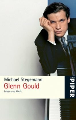 Stegemann, Michael Glenn Gould: Leben und Werk (Piper Taschenbuch, Band 5056)