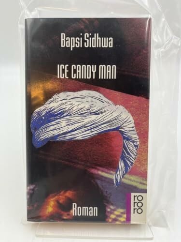 Sidhwa, Bapsi Ice Candy Man: Roman (rororo: Rowohlts Rotations Romane)