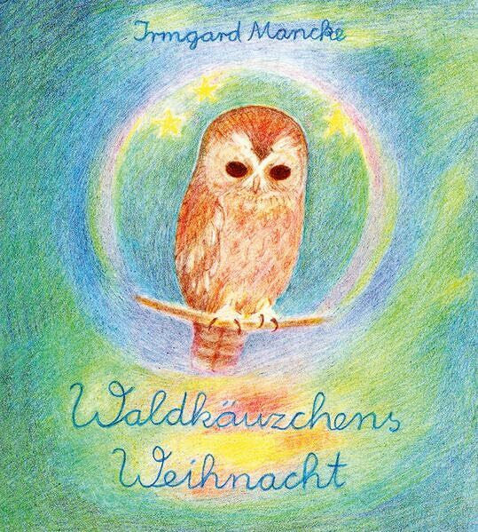 Mancke, Irmgard Waldkäuzchens Weihnacht (Edition Weißenseifen)