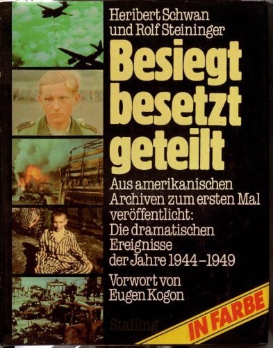 Schwan, Heribert/Steininger, Rolf Besiegt, besetzt, geteilt. Von der Invasion bis zur Spaltung Deutschlands