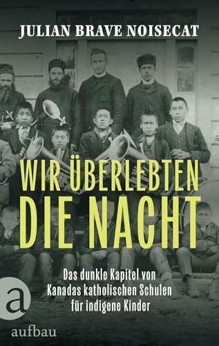 Schneider, Regina M. Wir überlebten die Nacht: Das dunkle Kapitel von Kanadas katholischen Schulen für indigene Kinder