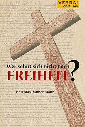 Dannenmann, Matthias Wer sehnt sich nicht nach Freiheit?