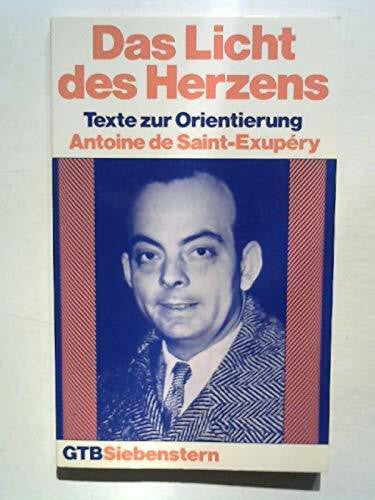 Saint-Exupery, Antoine de Das Licht des Herzens. Texte zur Orientierung.