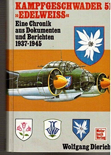 Dierich, Wolfgang Kampfgeschwader 51 Edelweiss. Eine Chronik aus Dokumenten und Berichten 1937-1945