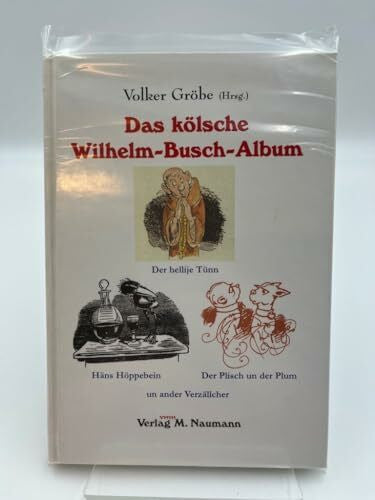 Gröbe, Volker Das kölsche Wilhelm-Busch-Album: Der hellije Tünn, Häns Höppebein, Plisch un der Plum und andere Geschichten