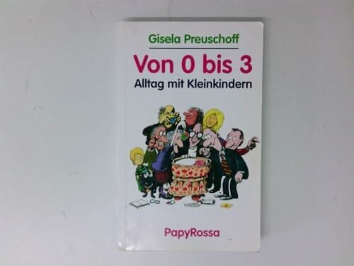Gisela Preuschoff Von Null bis Drei (0 - 3): Alltag mit Kleinkindern.