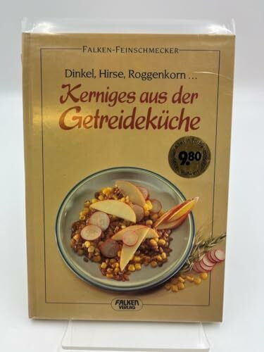 Frank, Sinja Kerniges aus der Getreideküche. Dinkel, Hirse, Roggenkorn ...