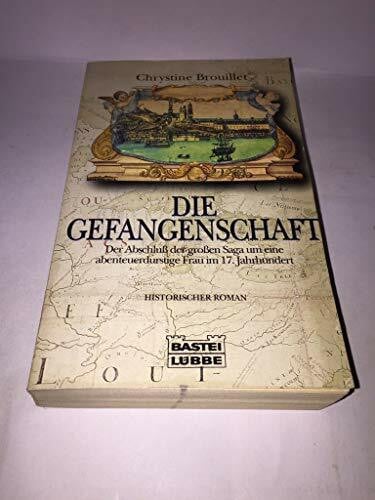 Rudolf Brenner Die Gefangenschaft. Der Abschluß der großen Saga um eine abenteuerdurstige Frau im 17. Jahrhundert. Historischer Roman