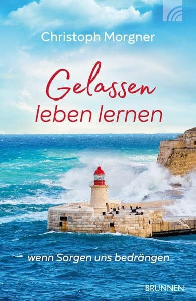 Morgner, Christoph Gelassen leben lernen: wenn Sorgen uns bedrängen (ABCteam-Taschenbücher - Brunnen)