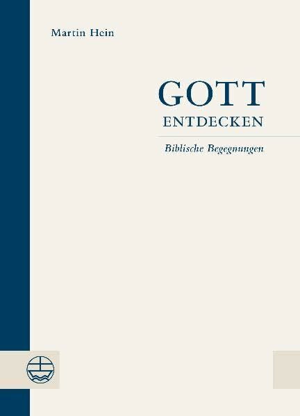 Martin Hein Gott entdecken. Biblische Begegnungen