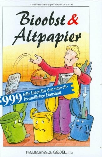 Bioobst & Altpapier: 999 tolle Ideen für den umweltfreundlichen Haushalt